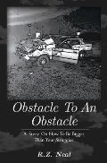 Obstacle To An Obstacle: How To Be Bigger Than Your Struggles