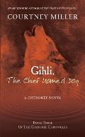 Gihli, The Chief Named Dog: Book 3 of the Cherokee Chronicles