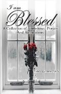 I Am Blessed.: A Collection of Faith-Based Prayers and Affirmations