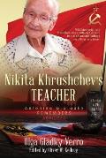 Nikita Khrushchev's Teacher: Antonina G. Gladky Remembers: With Unique Insight into Nikita Khrushchev 's Politically Formative Years as a Communist