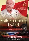 Nikita Khrushchev's Teacher: Antonina G. Gladky Remembers: With Unique Insight into Nikita Khrushchev 's Politically Formative Years as a Communist