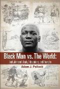 Black Man vs. The World: Jack Johnson's Trials, Tribulations, and Triumphs