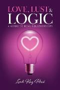 Love, Lust and Logic: A Guide to Real Relationships