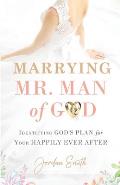 Marrying Mr. Man of God: Identifying God's Plan for Your Happy Ever After