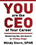 You Are The CEO of Your Career: Mastering The Job Search in 10 Easy Steps