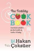 The Fertility Cookbook: Essential Nutrition For The Health of Mother & Baby
