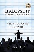 LEADERSHIP Followers, Behaviors, Tools: A Practical Guide for Leaders