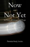 Now and Not Yet: Sermons of Grace and Hope