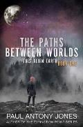 The Paths Between Worlds: This Alien Earth Book One