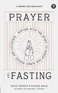 Prayer and Fasting: Moving with the Spirit to Renew Our Minds, Bodies, and Churches