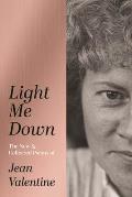 Light Me Down The New & Collected Poems of Jean Valentine