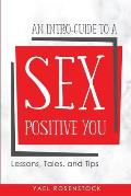 An Intro Guide to a Sex Positive You Lessons Tales & Tips