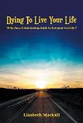 Dying to Live Your Life: Why does it take facing death to live your best life?