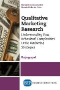 Qualitative Marketing Research: Understanding How Behavioral Complexities Drive Marketing Strategies