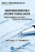 Understanding Momentum in Investment Technical Analysis: Making Better Predictions Based on Price, Trend Strength, and Speed of Change