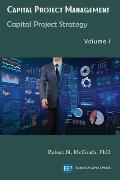 Capital Project Management, Volume I: Capital Project Strategy