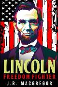Lincoln - Freedom Fighter: A Biography of Abraham Lincoln