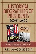 Historical Biographies of Presidents - Books 1 And 2: Abraham Lincoln - Freedom Fighter and Teddy Roosevelt - The Soul of Progressive America