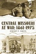Central Missouri at War: 1861-1975