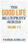 The Good Life Blueprint Series: Volume 1-3