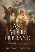 Ask Your Husband: A Wife's Guide to True Femininity