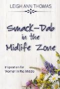 Smack-Dab in the Midlife Zone: Inspiration for Women in the Middle