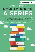 How to Write a Series Workbook: A Guide to Series Types and Structure plus Troubleshooting Tips and Marketing Tactics