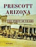 Prescott Arizona: The First 50 Years