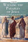 Walking the Parables of Jesus A Journey into the Words Life & Times of Jesus Christ