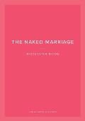 The Naked Marriage Discussion Guide: For Couples and Groups