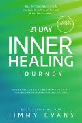 21 Day Inner Healing Journey A Personal Guide to Healing Past Hurts & Becoming Emotionally Healthy