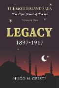 Legacy: 1897 - 1917, Volume One - The Motherland Saga: The Epic Novel of Turkey