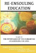 Re-Ensouling Education: Essays on the Importance of the Humanities in Schooling the Soul