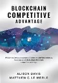Blockchain Competitive Advantage: Whether you are an entrepreneur, investor, or established company, learn how to win the battle for blockchain compet