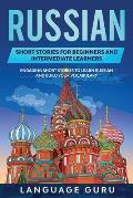 Russian Short Stories for Beginners and Intermediate Learners: Engaging Short Stories to Learn Russian and Build Your Vocabulary