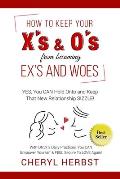 How to Keep Your X's & O's from Becoming Exes & Woes: Yes, You Can Hold Onto & Keep That New Relationship Sizzle!
