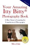 Your Amazing Itty Bitty(R) Photography Book: 15 Key Steps to Learning the Foundation of Photography