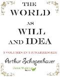 The World as Will and Idea: 3 volumes in 1 [unabridged]