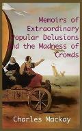 MEMOIRS OF EXTRAORDINARY POPULAR DELUSIONS AND THE Madness of Crowds.: Unabridged and Illustrated Edition