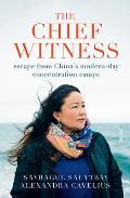 Chief Witness Escape from Chinas Modern Day Concentration Camps