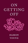On Getting Off Sex & Philosophy
