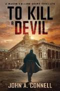 To Kill A Devil: A Mason Collins Crime Thriller 4