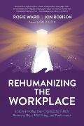Rehumanizing the Workplace: Future-Proofing Your Organization While Restoring Hope, Well-Being, and Performance