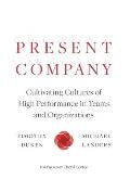 Present Company: Cultivating Cultures of High Performance in Teams and Organizations