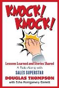 Knock! Knock!: Lessons Learned and Stories Shared (a Ride-Along with Sales Superstar Douglas Thompson)