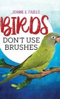 Birds Don't Use Brushes