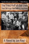 The Third Half of Our Lives: Two Old Guys Not Selling Anything