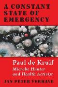 A Constant State of Emergency: Paul de Kruif: Microbe Hunter and Health Activist
