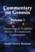 Commentary On Genesis - Volume 1: Discussions In Scripture Series - A Creationist Commentary