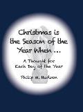 Christmas is The Season of the Year When...: A Thought For Each Day of the Year
